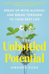 Unbottled Potential: Break Up with Alcohol and Break Through to Your Best Life цена и информация | Самоучители | kaup24.ee