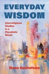 Everyday Wisdom: Interreligious Studies in a Pluralistic World цена и информация | Духовная литература | kaup24.ee