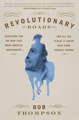 Revolutionary Roads: Searching for the War That Made America Independent...and All the Places It Could Have Gone Terribly Wrong hind ja info | Ajalooraamatud | kaup24.ee