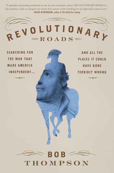 Revolutionary Roads: Searching for the War That Made America Independent...and All the Places It Could Have Gone Terribly Wrong цена и информация | Ajalooraamatud | kaup24.ee