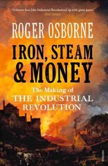 Iron, Steam & Money: The Making of the Industrial Revolution цена и информация | Исторические книги | kaup24.ee