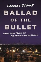 Ballad of the Bullet: Gangs, Drill Music, and the Power of Online Infamy hind ja info | Ühiskonnateemalised raamatud | kaup24.ee