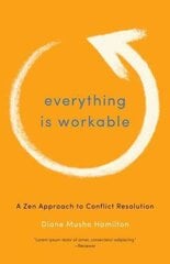Everything Is Workable: A Zen Approach to Conflict Resolution hind ja info | Usukirjandus, religioossed raamatud | kaup24.ee