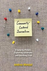 Community-Centered Journalism: Engaging People, Exploring Solutions, and Building Trust hind ja info | Ühiskonnateemalised raamatud | kaup24.ee