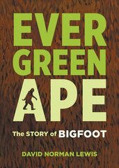 Evergreen Ape: The Story of Bigfoot цена и информация | Книги по социальным наукам | kaup24.ee