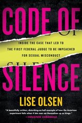 Code of Silence: Inside the Case That Led to the First Federal Judge to be Impeached for Sexual Misconduct hind ja info | Ühiskonnateemalised raamatud | kaup24.ee