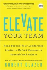 Elevate Your Team: Push Beyond Your Leadership Limits to Unlock Success in Yourself and Others hind ja info | Majandusalased raamatud | kaup24.ee