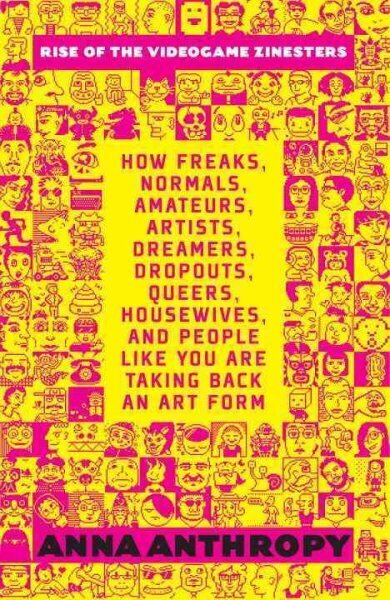 Rise Of The Videogame Zinesters: How Freaks, Normals, Amateurs, Artists, Dreamers, Drop-outs, Queers, Housewives Are Taking Back an Art Form цена и информация | Tervislik eluviis ja toitumine | kaup24.ee