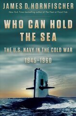 Who Can Hold the Sea: The U.S. Navy in the Cold War 1945-1960 цена и информация | Биографии, автобиогафии, мемуары | kaup24.ee