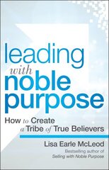 Leading with Noble Purpose: How to Create a Tribe of True Believers hind ja info | Majandusalased raamatud | kaup24.ee