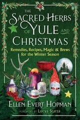 Sacred Herbs of Yule and Christmas: Remedies, Recipes, Magic, and Brews for the Winter Season цена и информация | Духовная литература | kaup24.ee