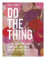 Do the Thing - Includes Six-Session Video Series: Gospel-Centered Goals, Gumption, and Grace for the Go-Getter Girl цена и информация | Духовная литература | kaup24.ee