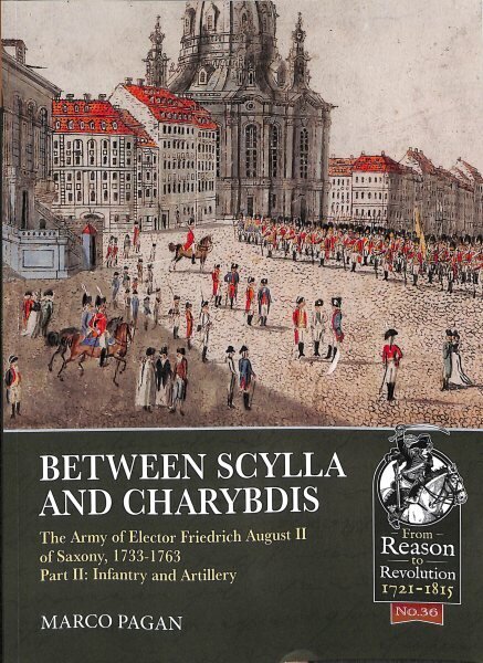 Between Scylla and Charybdis: The Army of Elector Frederick August II of Saxony, 1733-1763. Volume 2: Infantry and Artillery цена и информация | Ajalooraamatud | kaup24.ee