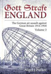 Gott Strafe England Volume 3: The German Air Assault Against Great Britain 1914-1918, Volume 3 hind ja info | Ajalooraamatud | kaup24.ee