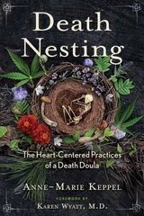Death Nesting: The Heart-Centered Practices of a Death Doula 2nd Edition, Revised Edition hind ja info | Eneseabiraamatud | kaup24.ee