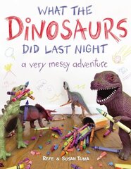What the Dinosaurs Did Last Night: A Very Messy Adventure hind ja info | Noortekirjandus | kaup24.ee