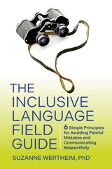 Inclusive Language Field Guide: 6 Simple Principles for Avoiding Painful Mistakes and Communicating Respectfully hind ja info | Entsüklopeediad, teatmeteosed | kaup24.ee