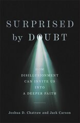 Surprised by Doubt - How Disillusionment Can Invite Us into a Deeper Faith: How Disillusionment Can Invite Us Into a Deeper Faith цена и информация | Духовная литература | kaup24.ee