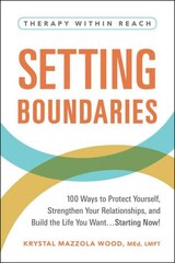 Setting Boundaries: 100 Ways to Protect Yourself, Strengthen Your Relationships, and Build the Life You Want...Starting Now! hind ja info | Eneseabiraamatud | kaup24.ee