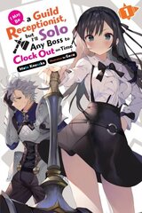 I May Be a Guild Receptionist, but I'll Solo Any Boss to Clock Out on Time, Vol. 1 (light novel) hind ja info | Fantaasia, müstika | kaup24.ee
