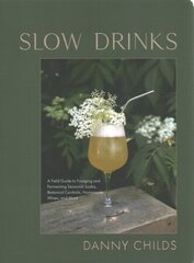 Slow Drinks: A Field Guide to Foraging and Fermenting Seasonal Sodas, Botanical Cocktails, Homemade Wines, and More hind ja info | Retseptiraamatud  | kaup24.ee