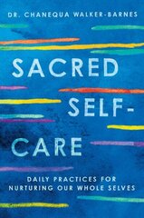 Sacred Self-Care: Daily Practices for Nurturing Our Whole Selves hind ja info | Usukirjandus, religioossed raamatud | kaup24.ee