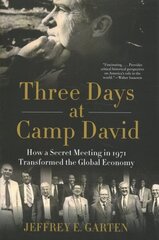Three Days at Camp David: How a Secret Meeting in 1971 Transformed the Global Economy hind ja info | Ajalooraamatud | kaup24.ee