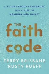 Faith Code: A Future-Proof Framework for a Life of Meaning and Impact hind ja info | Usukirjandus, religioossed raamatud | kaup24.ee