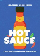 Hot Sauce: A Fiery Guide to 101 of the World's Best Sauces hind ja info | Retseptiraamatud | kaup24.ee