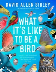 What It's Like to Be a Bird (Adapted for Young Readers): From Flying to Nesting, Eating to Singing--What Birds Are Doing and Why цена и информация | Книги для подростков и молодежи | kaup24.ee