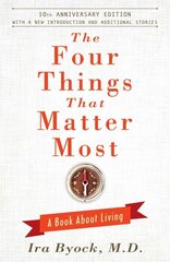 Four Things That Matter Most - 10th Anniversary Edition: A Book About Living Reissue hind ja info | Eneseabiraamatud | kaup24.ee