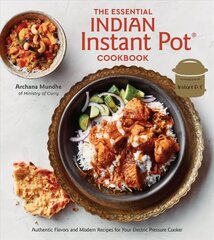 Essential Indian Instant Pot Cookbook: Authentic Flavors and Modern Recipes for Your Electric Pressure Cooker цена и информация | Книги рецептов | kaup24.ee