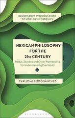 Mexican Philosophy for the 21st Century: Relajo, Zozobra, and Other Frameworks for Understanding Our World цена и информация | Исторические книги | kaup24.ee