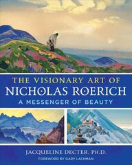 Visionary Art of Nicholas Roerich: A Messenger of Beauty 3rd Edition, New Edition of Messenger of Beauty hind ja info | Eneseabiraamatud | kaup24.ee