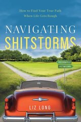 Navigating Shitstorms: How to Find Your True Path When Life Gets Rough hind ja info | Eneseabiraamatud | kaup24.ee