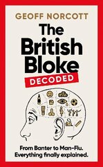 British Bloke, Decoded: From Banter to Man-Flu. Everything finally explained. цена и информация | Фантастика, фэнтези | kaup24.ee