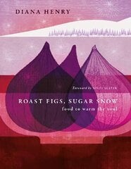 Roast Figs, Sugar Snow: Food to warm the soul цена и информация | Книги рецептов | kaup24.ee