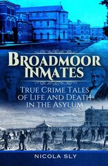 Broadmoor Inmates: True Crime Tales of Life and Death in the Asylum цена и информация | Биографии, автобиогафии, мемуары | kaup24.ee