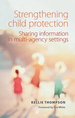 Strengthening Child Protection: Sharing Information in Multi-Agency Settings цена и информация | Книги по социальным наукам | kaup24.ee