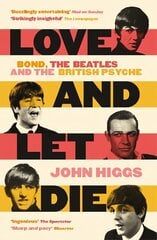 Love and Let Die: Bond, the Beatles and the British Psyche hind ja info | Ühiskonnateemalised raamatud | kaup24.ee