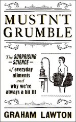 Mustn't Grumble: The surprising science of everyday ailments and why we're always a bit ill hind ja info | Eneseabiraamatud | kaup24.ee