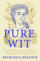 Pure Wit: The Revolutionary Life of Margaret Cavendish hind ja info | Elulooraamatud, biograafiad, memuaarid | kaup24.ee