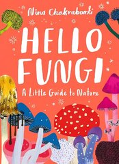 Little Guides to Nature: Hello Fungi: A Little Guide to Nature цена и информация | Книги для подростков и молодежи | kaup24.ee