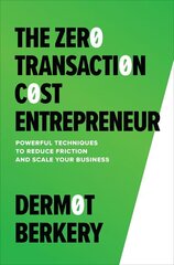 Zero Transaction Cost Entrepreneur: Powerful Techniques to Reduce Friction and Scale Your Business цена и информация | Книги по экономике | kaup24.ee