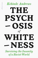 Psychosis of Whiteness: Surviving the Insanity of a Racist World цена и информация | Книги по социальным наукам | kaup24.ee