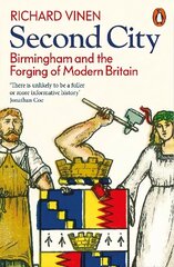 Second City: Birmingham and the Forging of Modern Britain hind ja info | Ajalooraamatud | kaup24.ee