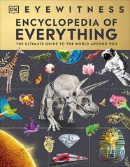 Eyewitness Encyclopedia of Everything: The Ultimate Guide to the World Around You цена и информация | Книги для подростков и молодежи | kaup24.ee