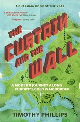 Curtain and the Wall: A Modern Journey Along Europe's Cold War Border hind ja info | Ajalooraamatud | kaup24.ee