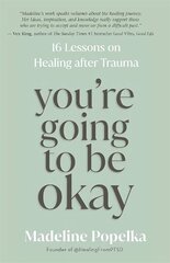 You're Going to Be Okay: 16 Lessons on Healing after Trauma цена и информация | Самоучители | kaup24.ee