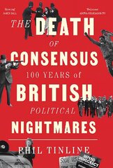 Death of Consensus: 100 Years of British Political Nightmares New edition hind ja info | Ühiskonnateemalised raamatud | kaup24.ee